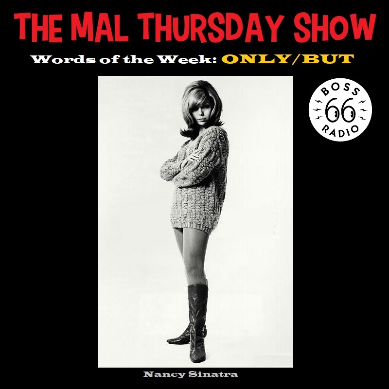 Boss Radio 66, formerly known as Rock 'n' Soul Ichiban: The Mal Thursday  Show: Only/But